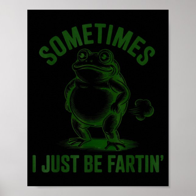 Sometimes I Just Be Farting Frog Humor Funny Fart  Poster (Front)