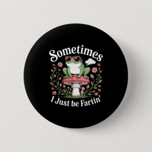 Sometimes I Just Be Farting Funny Frog  6 Cm Round Badge