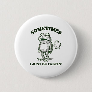 Sometimes I Just Be Farting Funny Frog 6 Cm Round Badge