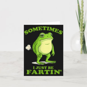Sometimes I Just Be Farting Funny Frog  Card