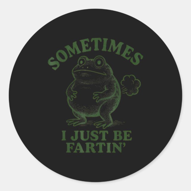 Sometimes I Just Be Farting Funny Frog  Classic Round Sticker (Front)