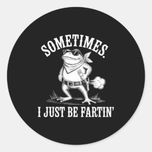 Sometimes I Just Be Farting Funny Frog  Classic Round Sticker