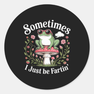 Sometimes I Just Be Farting Funny Frog  Classic Round Sticker