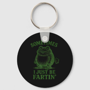 Sometimes I Just Be Farting Funny Frog  Key Ring