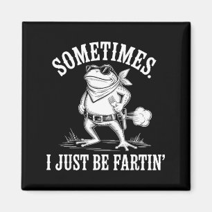 Sometimes I Just Be Farting Funny Frog Magnet