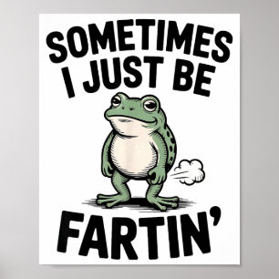Sometimes I Just Be Farting Funny Frog Meme Animal Poster