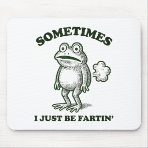 Sometimes I Just Be Farting Funny Frog Mouse Pad