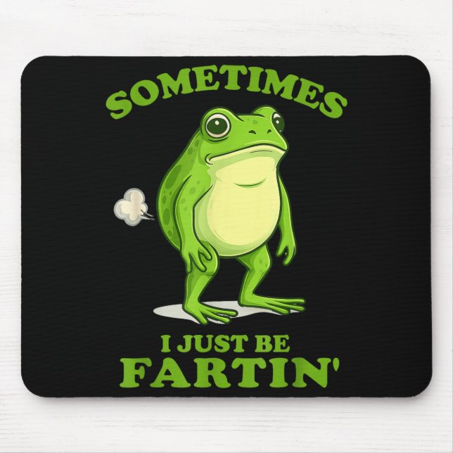 Sometimes I Just Be Farting Funny Frog  Mouse Pad (Front)