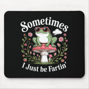 Sometimes I Just Be Farting Funny Frog Mouse Pad