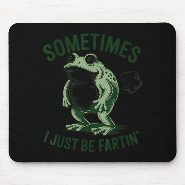 Sometimes I Just Be Farting Funny Frog  Mouse Pad (Front)