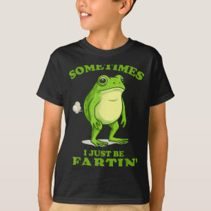 Sometimes I Just Be Farting Funny Frog  T-Shirt