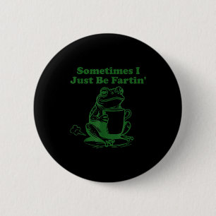 Sometimes I Just Be Farting Funny Meme Frog Drinki 6 Cm Round Badge