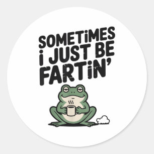 Sometimes I Just Be Farting Funny Meme Silly Frog  Classic Round Sticker