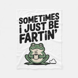 Sometimes I Just Be Farting Funny Meme Silly Frog Fleece Blanket
