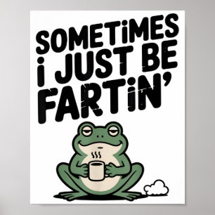 Sometimes I Just Be Farting Funny Meme Silly Frog Poster