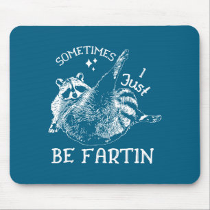 Sometimes I Just Be Farting Funny Raccoon Humor Gr Mouse Pad