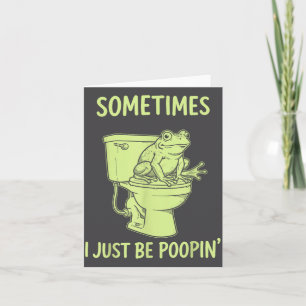 Sometimes I Just Be On' Tee With Funny Toilet Frog Card
