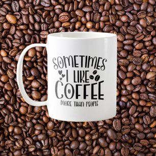 Sometimes I like coffee more than people monogram Mug