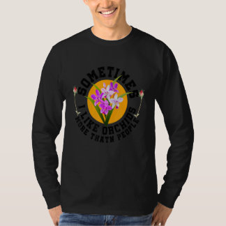 Sometimes I Like Orchids More Than People Botanica T-Shirt