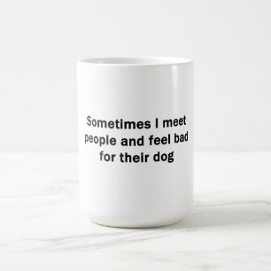 Sometimes I Meet People Coffee Mug