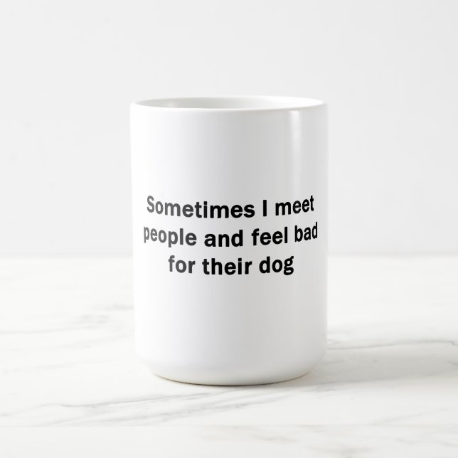 Sometimes I Meet People Coffee Mug (Center)