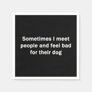 Sometimes I Meet People Napkin