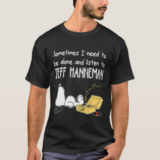 Sometimes I Need to Be Alone and Listen to Jeff Ha T-Shirt