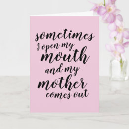 Sometimes I open my mouth and my mother comes out Card