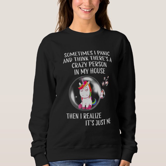 Sometimes I panic and Think theres a crazy person Sweatshirt (Front)