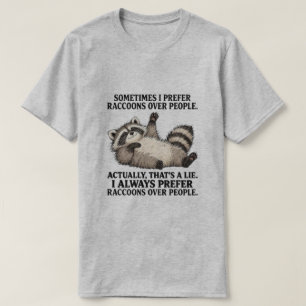 sometimes I prefer raccoons over people T-Shirt