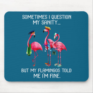 Sometimes I Question My Sanity But My Flamingos I' Mouse Pad