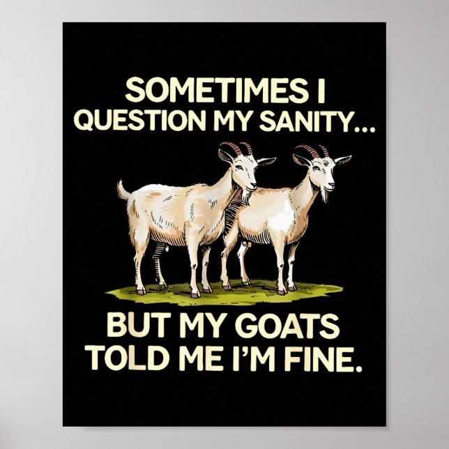 Sometimes I Question My Sanity But My Goats Told M Poster (Front)