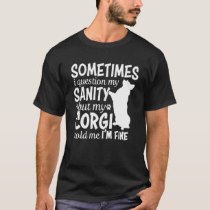 Sometimes I Question My Sanity Corgi Mum T-Shirt