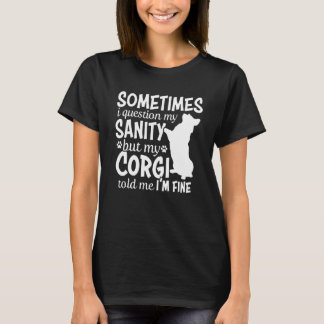 Sometimes I Question My Sanity Corgi Mum T-Shirt