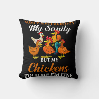 Sometimes I Question My Sanity My Chickens Told Me Cushion