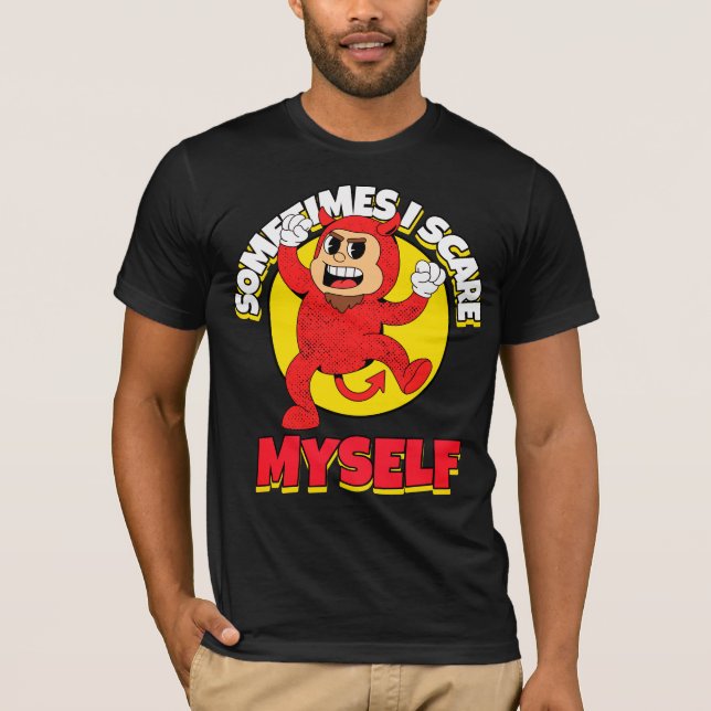Sometimes I Scare Myself T-Shirt (Front)