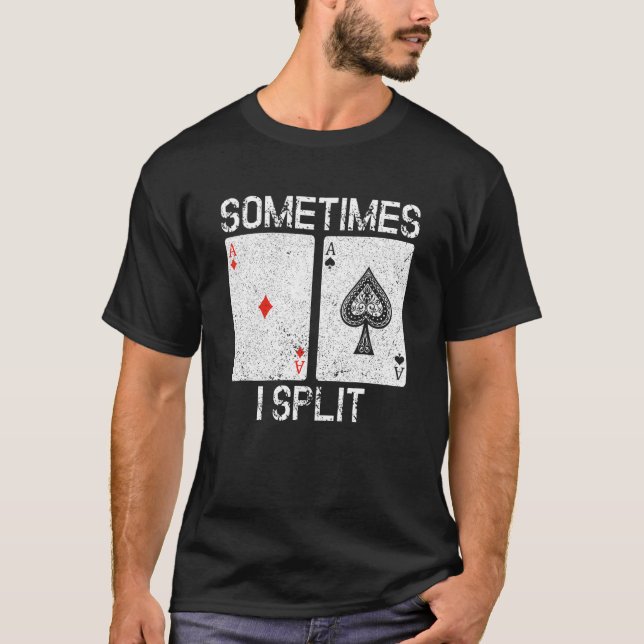 Sometimes I Split Ace Of Spades  BlackJack 21 Blac T-Shirt (Front)