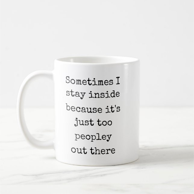 Sometimes i stay inside because it's just peopley  coffee mug (Left)
