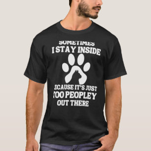 Sometimes I Stay Inside Because It's Just Too Peop T-Shirt