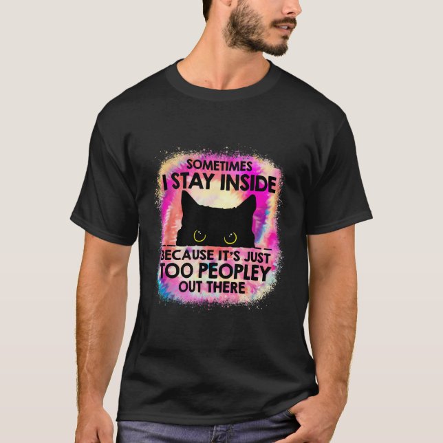 Sometimes I Stay Inside Because It'S Too Peopley B T-Shirt (Front)