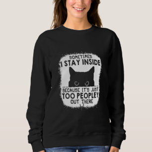 Sometimes I Stay Inside It's Too Peopley Out There Sweatshirt