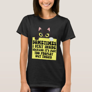Sometimes I Stay Inside It's Too Peopley Out There T-Shirt