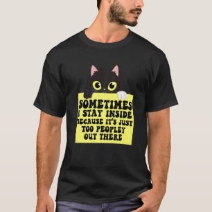 Sometimes I Stay Inside It's Too Peopley Out There T-Shirt