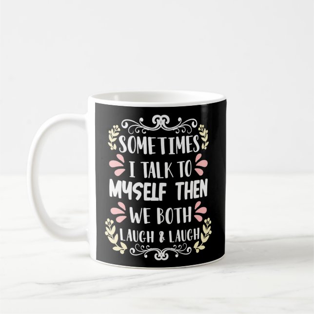 Sometimes I Talk To Myself And Then We Both Laugh  Coffee Mug (Left)