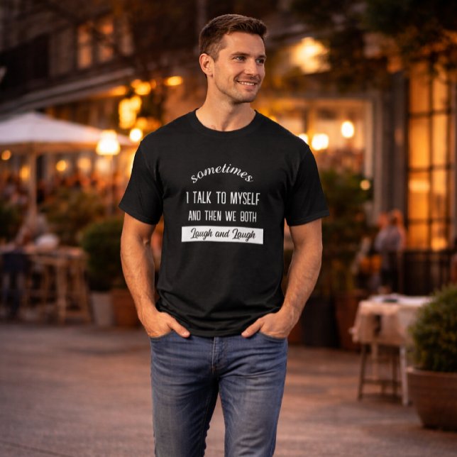 sometimes i talk to myself and then we both laugh  T-Shirt (Creator Uploaded)