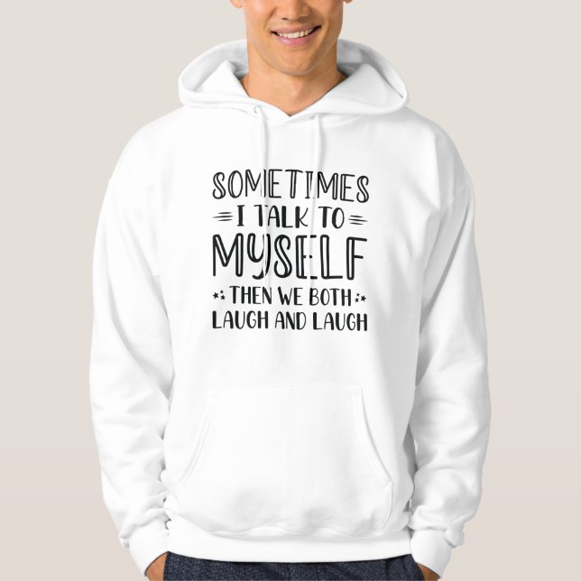 Sometimes I Talk To Myself Hoodie (Front)