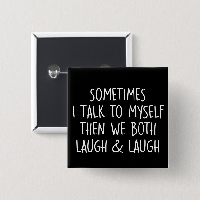 Sometimes I Talk To Myself Laugh & Laugh Sarcastic 15 Cm Square Badge (Front & Back)