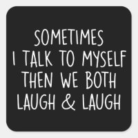 Sometimes I Talk To Myself Laugh & Laugh Sarcastic