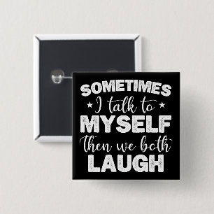 Sometimes I Talk To Myself Then We Both Laugh Cool 15 Cm Square Badge
