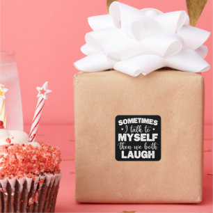 Sometimes I Talk To Myself Then We Both Laugh Cool Square Sticker
